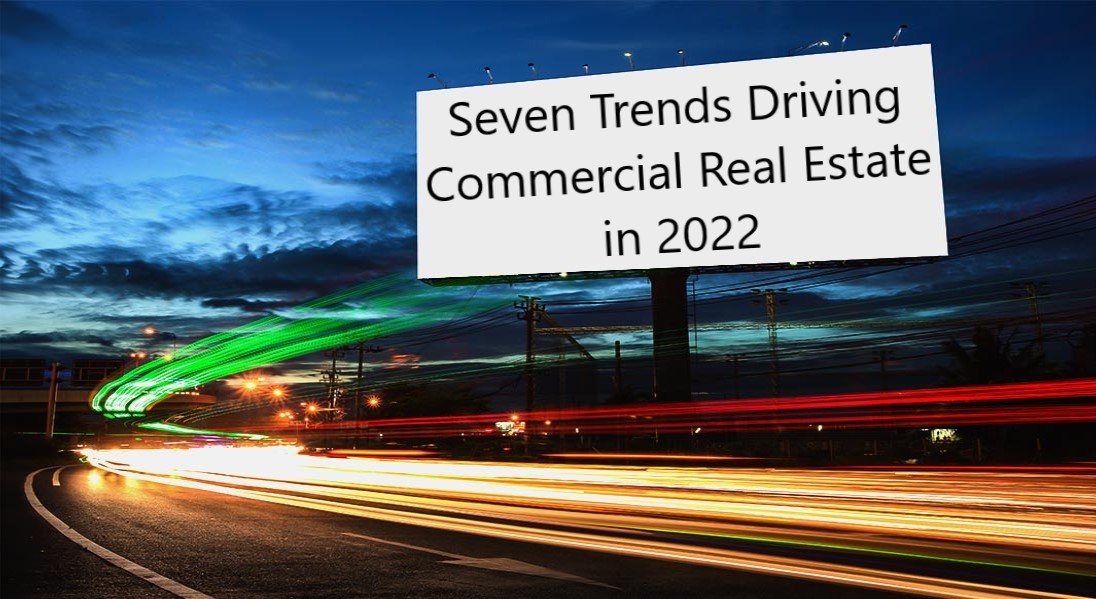 Seven Trends Driving Commercial Real Estate in 2022