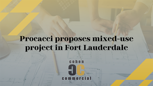 Procacci Proposes Mixed-Use Project In Fort Lauderdale
